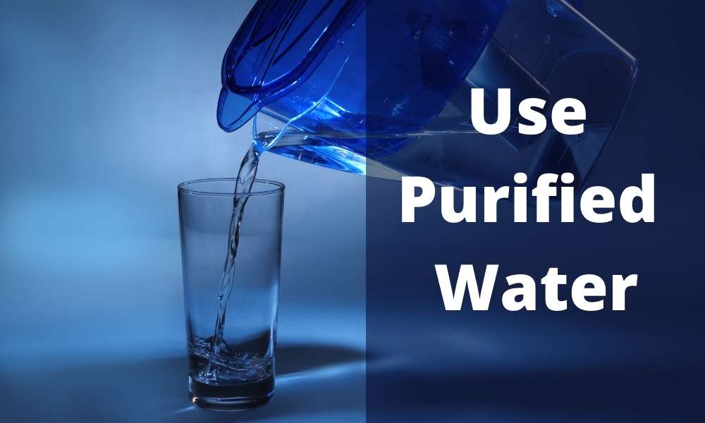 Use Purified Water