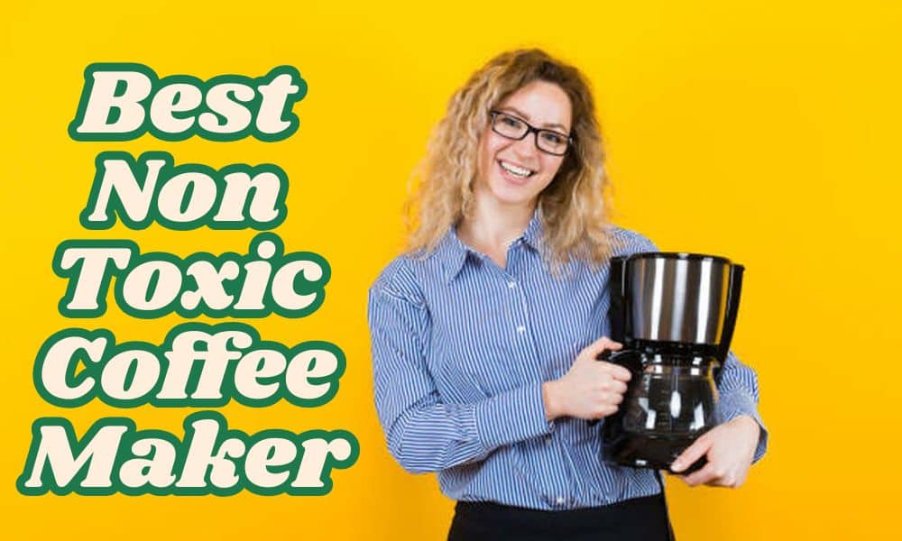 Best Non Toxic Coffee Maker_